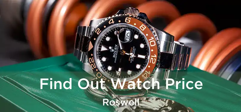  Find Out Watch Price Roswell